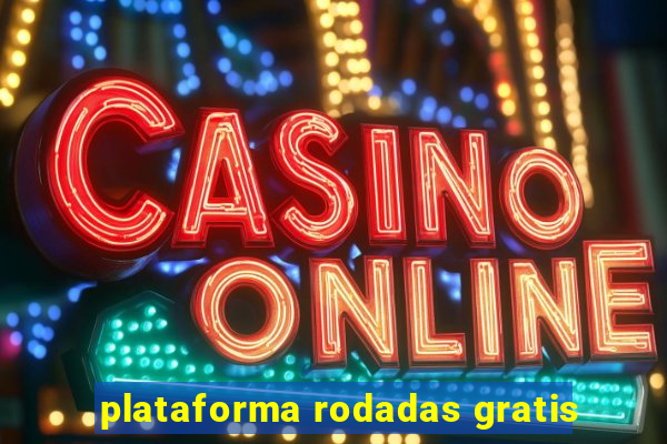 plataforma rodadas gratis